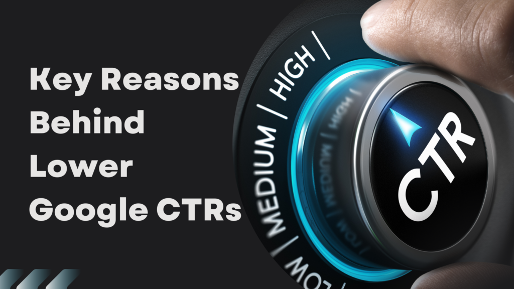 Key Reasons Behind Lower Google CTRs